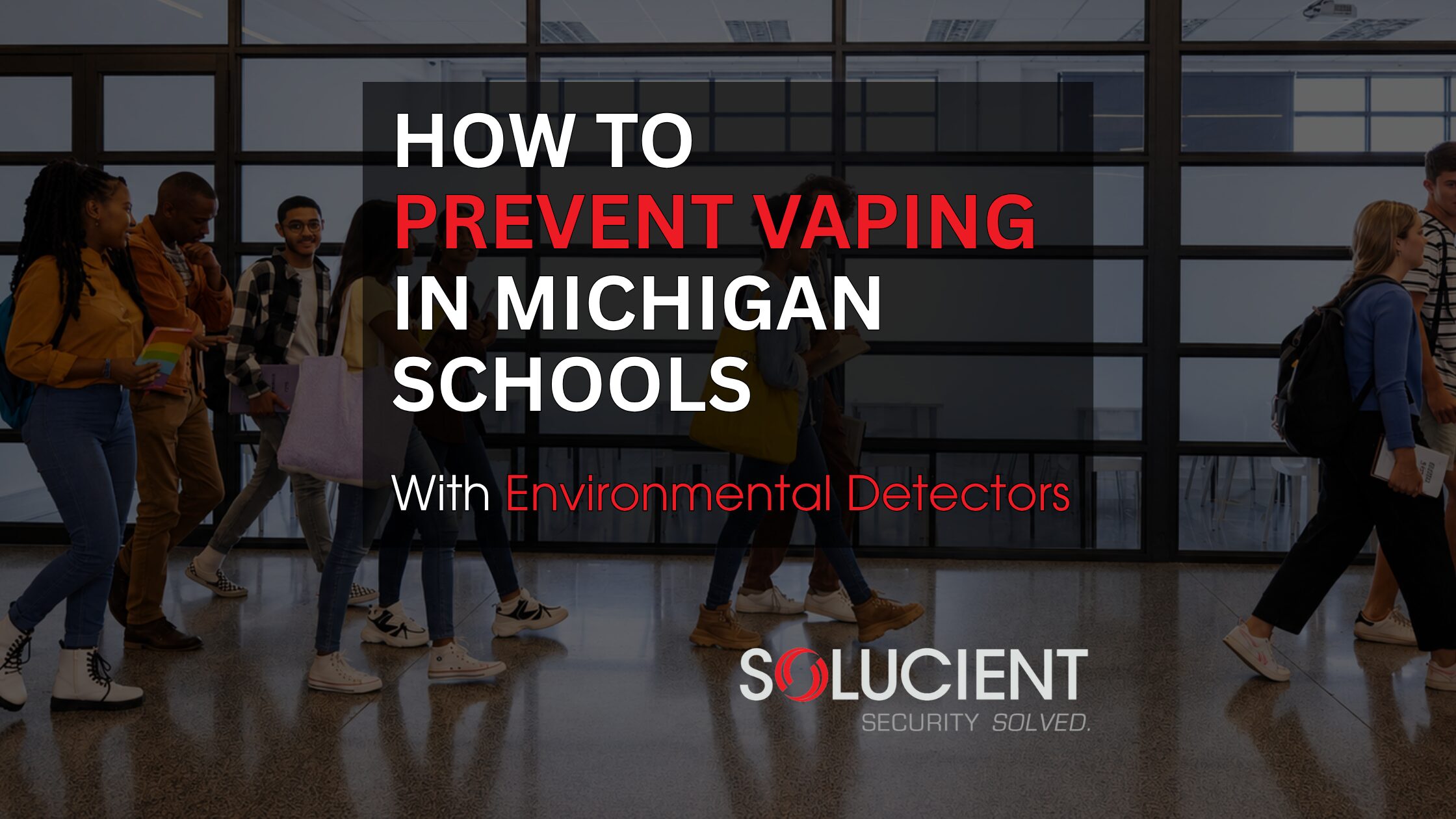 4_Blog How to Prevent Vaping In Michigan Schools Solucient Security Michigan Chicago Wisconsin Ohio Indiana
